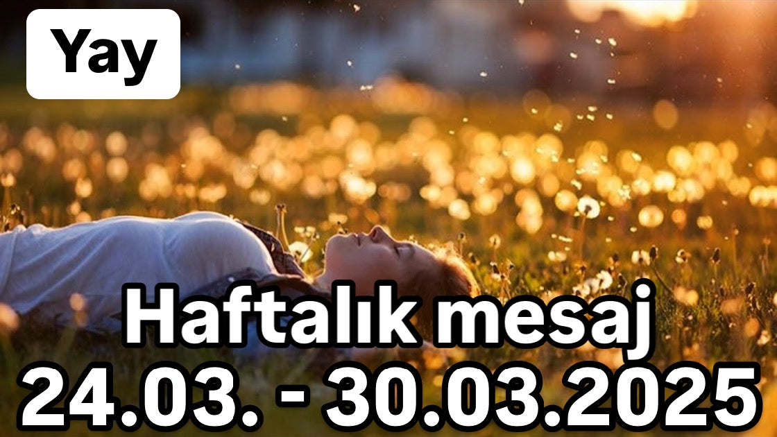 Haftalık mesaj 24.03. - 30.03.2025